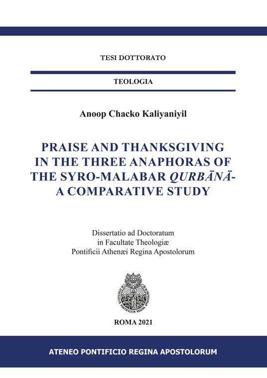 Praise and Thanksgiving in the three anaphoras of the Syro-Malabar Qurb?n?-. A comparative study - Anoop Chacko Kaliyaniyil - copertina