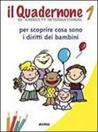 Il quadernone di Amnesty International. Ediz. illustrata. Vol. 1: Per scoprire cosa sono i diritti dei bambini. - copertina