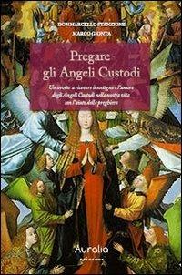 Pregare gli angeli custodi - Marcello Stanzione,Marco Gionta - copertina