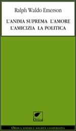 L' anima suprema, l'amore, l'amicizia, la politica