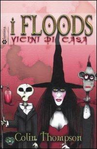 Vicini di casa. I Floods. Vol. 1 - Colin Thompson - copertina