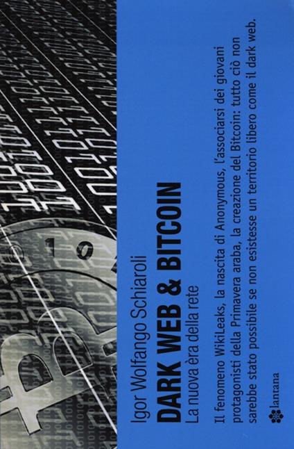 Dark web & bitcoin. La nuova era della rete - Igor Wolfango Schiaroli - copertina