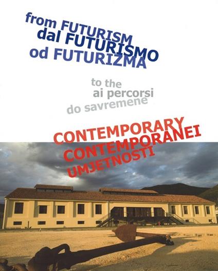 Dal futurismo ai percorsi contemporanei. Ediz. italiana, inglese, montenegrina. Catalogo della mostra (Porto Montenegro, 5 luglio-15 agosto 2013) - copertina