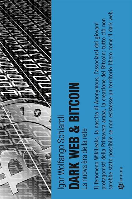 Dark web & bitcoin. La nuova era della rete - Igor Wolfango Schiaroli - ebook