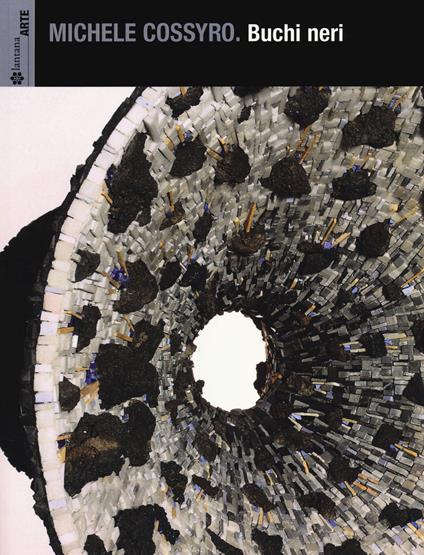 Michele Cossyro. Buchi neri. Catalogo della mostra (Palermo, 17 settembre-16 ottobre 2013). Ediz. illustrata - copertina