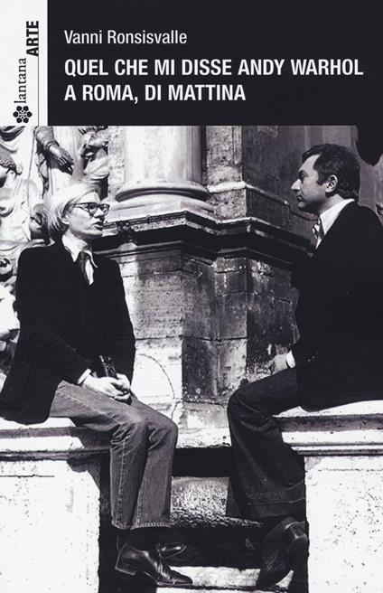 Quel che mi disse Andy Warhol a Roma, di mattina. Ediz. italiana e inglese - Vanni Ronsisvalle - copertina