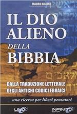 Il dio alieno della Bibbia. Dalla traduzione letterale degli antichi codici ebraici