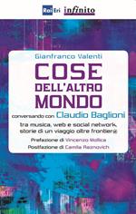 Cose dell'altro mondo. Conversando con Claudio Baglioni tra musica, Web e social network, storie di un viaggio oltre frontier@