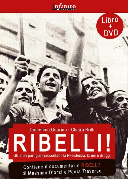 Ribelli! La storia degli uomini e delle donne che hanno dato all'Italia la democrazia. Con DVD - copertina
