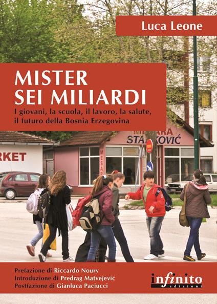 Mister sei miliardi. I giovani, la scuola, il lavoro, la salute, il futuro della Bosnia Erzegovina - Luca Leone - copertina