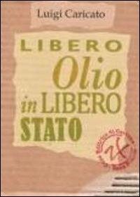 Libero olio in libero Stato - Luigi Caricato - copertina