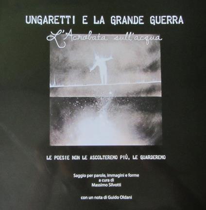 Ungaretti e la grande guerra. L'acrobata sull'acqua - Massimo Silvotti - copertina