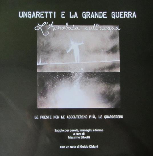 Ungaretti e la grande guerra. L'acrobata sull'acqua - Massimo Silvotti - copertina