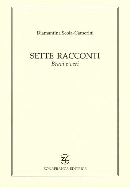 Sette racconti brevi e veri - Diamantina Scola Camerini - copertina