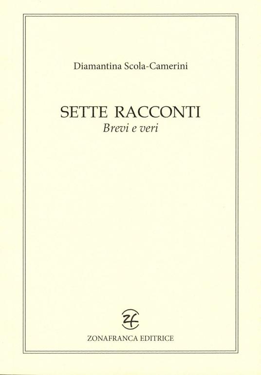 Sette racconti brevi e veri - Diamantina Scola Camerini - copertina