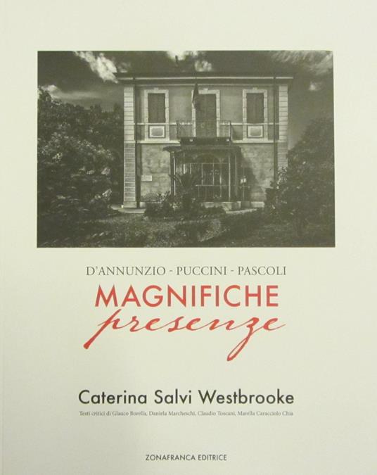 Magnifiche presenze. D'Annunzio, Puccini, Pascoli - Caterina Salvi Westbrooke - copertina
