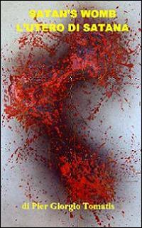 Satan's womb-L'utero di Satana - Piergiorgio Tomatis - copertina