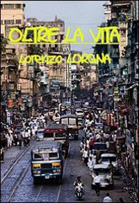 Oltre la vita - Lorenzo Lorgna - copertina