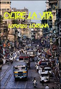 Oltre la vita - Lorenzo Lorgna - copertina