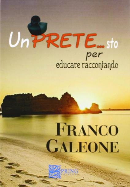 Un pretesto per educare raccontando. Un prete si racconta - Franco Galeone - copertina