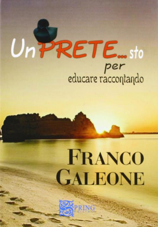 Un pretesto per educare raccontando. Un prete si racconta - Franco Galeone - copertina