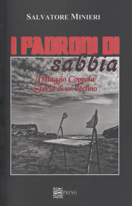 I padroni di sabbia. Villaggio Coppola. Storia di un declino - Salvatore Minieri - copertina