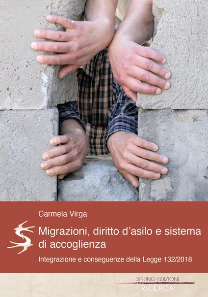 Migrazioni, Diritto d'asilo e sistema d'accoglienza.. Una riflessione sul concetto d'integrazione e sulle conseguenze della Legge 132/2018. - Carmela Virga - copertina
