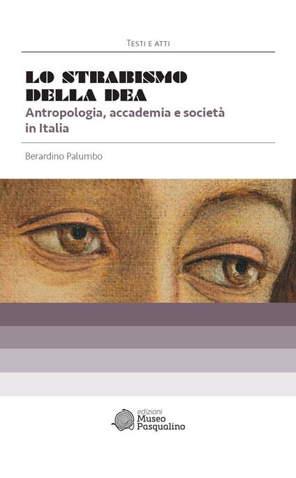 Lo strabismo della dea. Antropologia, accademia e società in Italia - Berardino Palumbo - copertina