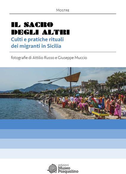 Il sacro degli altri. Culti e pratiche rituali dei migranti in Sicilia. Mostra fotografica di Attilio Russo & Giuseppe Muccio. Ediz. illustrata - copertina