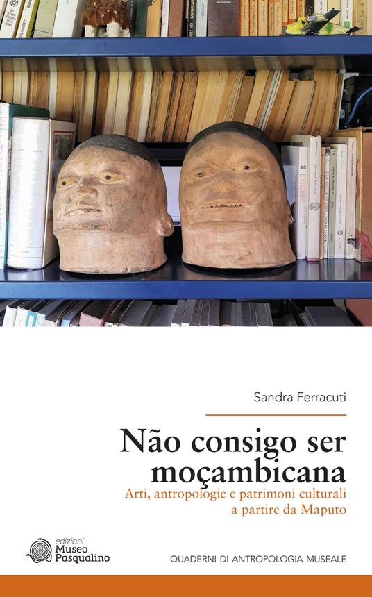 Não consigo ser moçambicana. Arti, antropologie e patrimoni culturali a partire da Maputo - Sandra Ferracuti - copertina