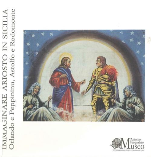 Immaginare Ariosto in Sicilia. Orlando e Peppininu, Astolfo e Rodomonte. Ediz. illustrata - copertina