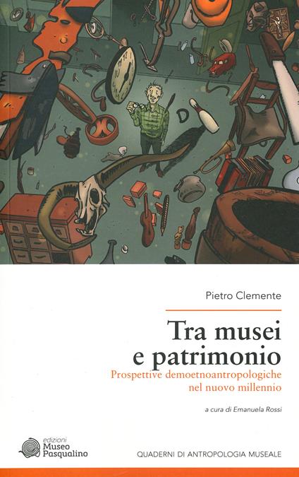 Tra musei e patrimonio. Prospettive demoetnoantropologiche nel nuovo millennio - Pietro Clemente - copertina