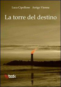 La torre del destino - Luca Cipollone,Arrigo Vienna - copertina