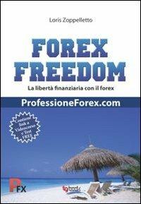 Forex freedom. Ediz. italiana - Loris Zoppelletto - copertina