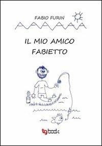 Il mio amico Fabietto - Fabio Furin - copertina