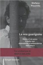 La mia guarigione. Storia di un uomo e della sua dipendenza e indipendenza dall'amore