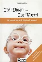 Casi umani... casi vostri. 20 piccole storie di 20 piccoli uomini