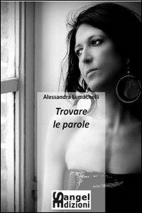 Trovare le parole. L'inutile teoria dell'amore - Alessandra Lumachelli - copertina