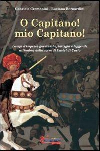O capitano! Mio capitano! - Grabriele Cremonini,Luciano Bernardini - copertina