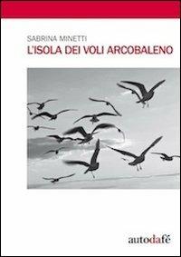 L' isola dei voli arcobaleno - Sabrina Minetti - copertina