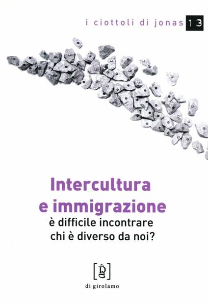 Intercultura e immigrazione. È difficile incontrare chi è diverso da noi? - Angelo Villa,Fabio Tognassi - copertina