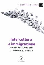 Intercultura e immigrazione. È difficile incontrare chi è diverso da noi?