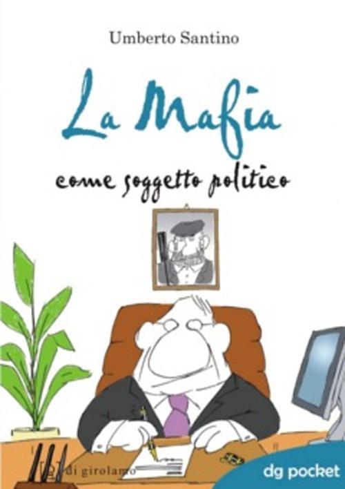 La mafia come soggetto politico - Umberto Santino - copertina