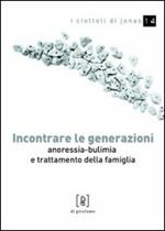 Incontrare le generazioni. Anoressia-bulimia e trattamento della famiglia