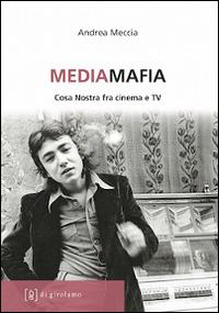 Mediamafia. Cosa Nostra fra cinema e Tv - Andrea Meccia - copertina