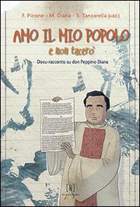 Amo il mio popolo e non tacerò. Docu-racconto su don Peppino Diana - copertina