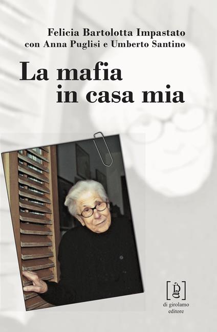 La mafia in casa mia - Felicia Bartolotta Impastato,Anna Puglisi,Umberto Santino - copertina