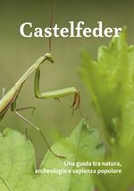 Castelfeder. Una guida tra natura, archeologia e sapienza popolare