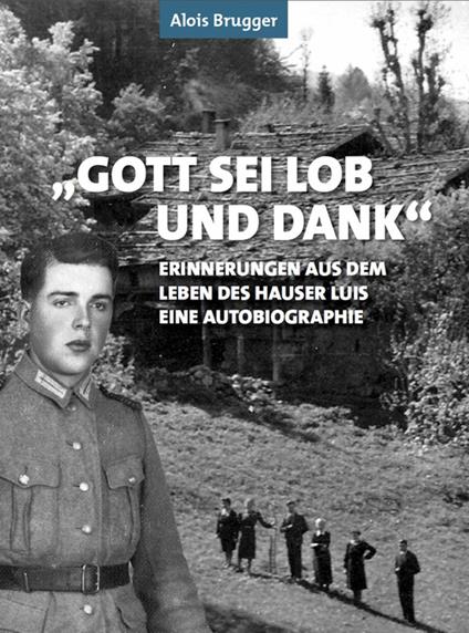 Gott sei Lob und Dank. Erinnerungen aus dem Leben des Hauser Luis. Eine autobiographie - Alois Brugger - copertina