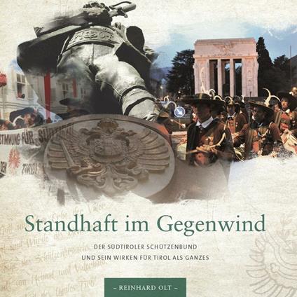 Standhaft im Gegenwind. Der Südtiroler Schützenbund und sein Wirken für Tirol als Ganzes - Reinhard Olt - copertina